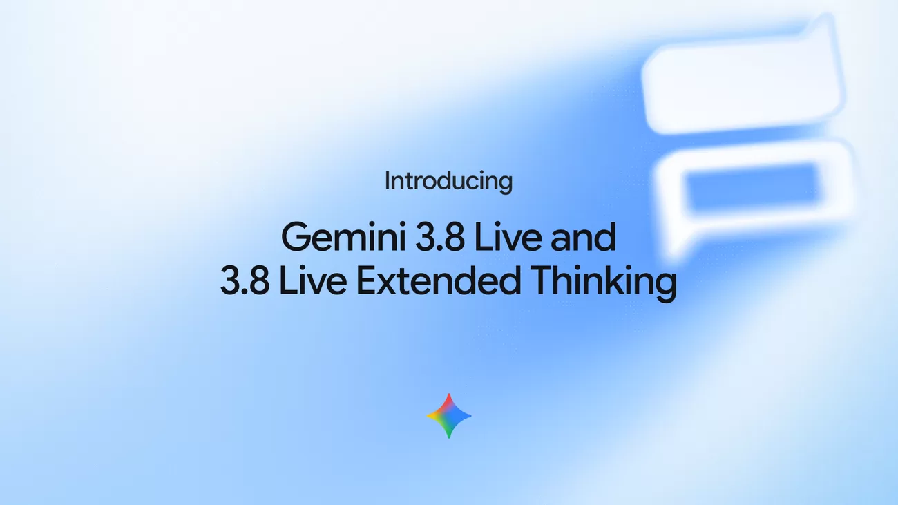 谷歌推出 Gemini 3.8 Live 和 3.8 Live Extended Thinking 实时对话模型,支持 97 种