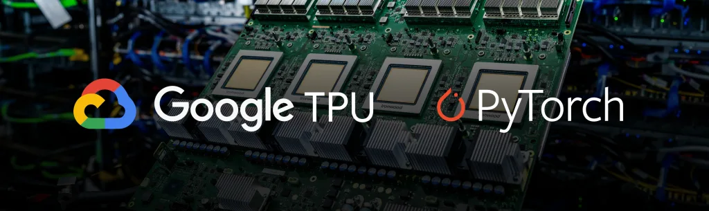 谷歌开源 TorchTPU,联手 PyTorch 生态挑战英伟达